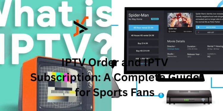 IPTV Order and IPTV Subscription: A Complete Guide for Sports Fans
