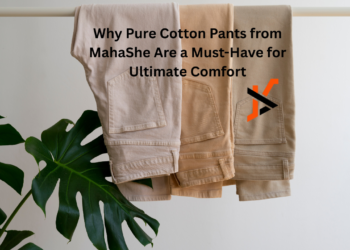 Why Pure Cotton Pants from MahaShe Are a Must-Have for Ultimate Comfort