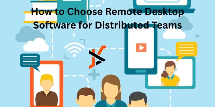 How to Choose Remote Desktop Software for Distributed Teams