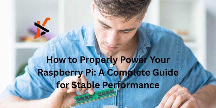 How to Properly Power Your Raspberry Pi: A Complete Guide for Stable Performance