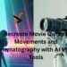 Recreate Movie Camera Movements and Cinematography with AI Video Tools