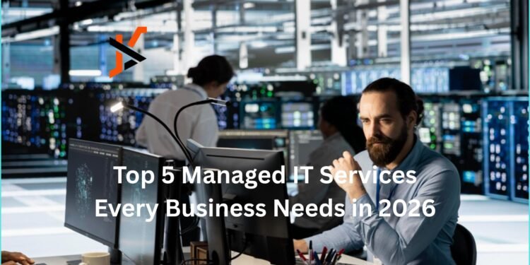 Top 5 Managed IT Services Every Business Needs in 2026