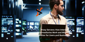 Proxy Servers: How Internet Intermediaries Work and Why They Matter for Users and Businesses