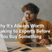 Why It's Always Worth Speaking to Experts Before You Buy Something